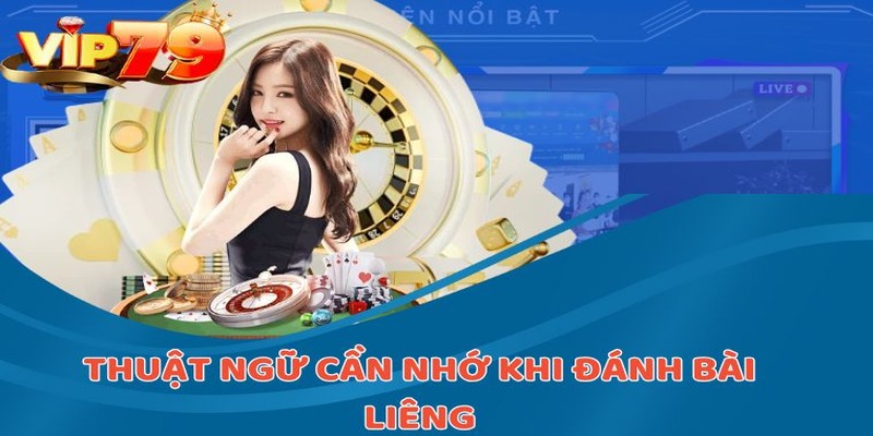 Thuật ngữ cần nhớ khi chơi bài liêng 