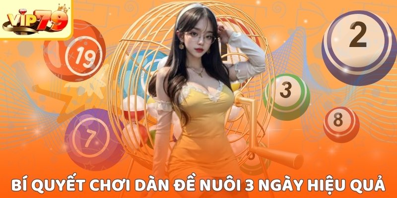 Bí quyết chơi dàn đề nuôi 3 ngày hiệu quả