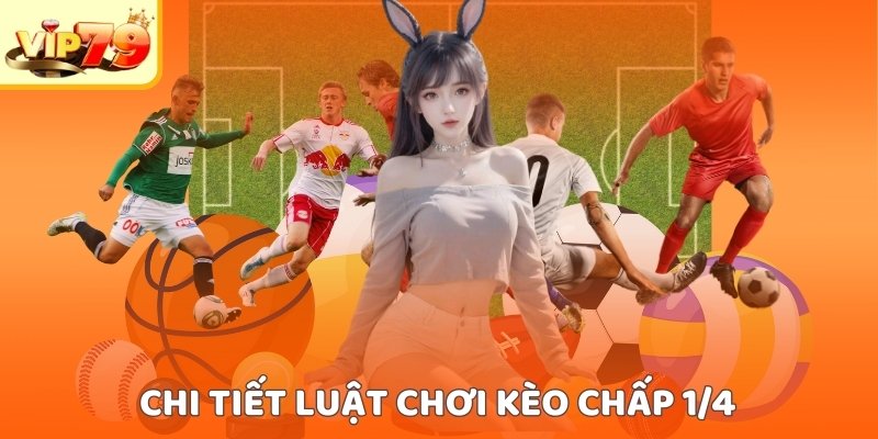 Chi tiết luật chơi kèo chấp 1/4 