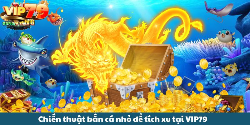 Với chiến lược bắn cá nhỏ để tích xu, duy trì cuộc chơi lâu hơn tại VIP79