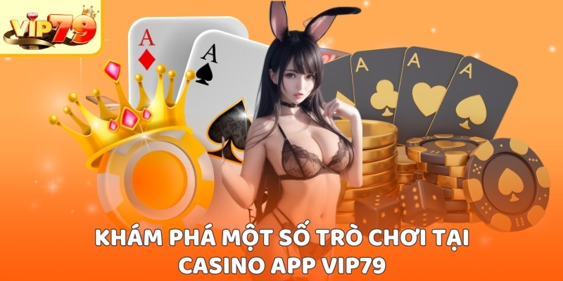 Một số trò chơi tại casino app VIP79