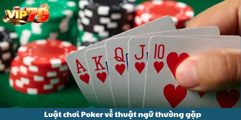 Luật chơi Poker về thuật ngữ thường gặp