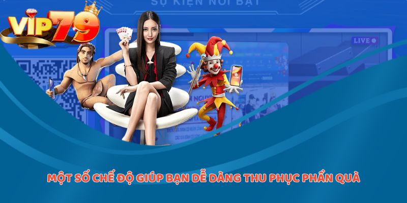 Một số chế độ giúp bạn dễ dàng thu phục phần quà