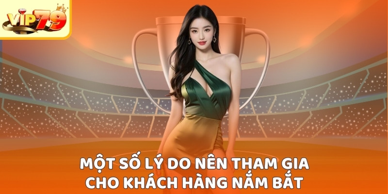 Một số lý do nên tham gia cho khách hàng nắm bắt