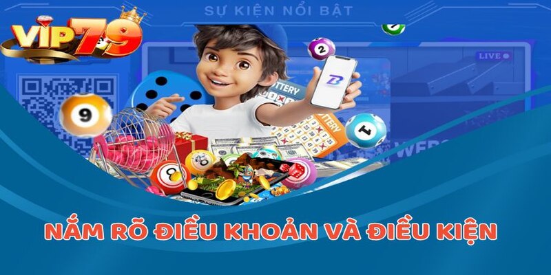 Nắm rõ điều khoản và điều kiện mang lại quyền lợi lớn