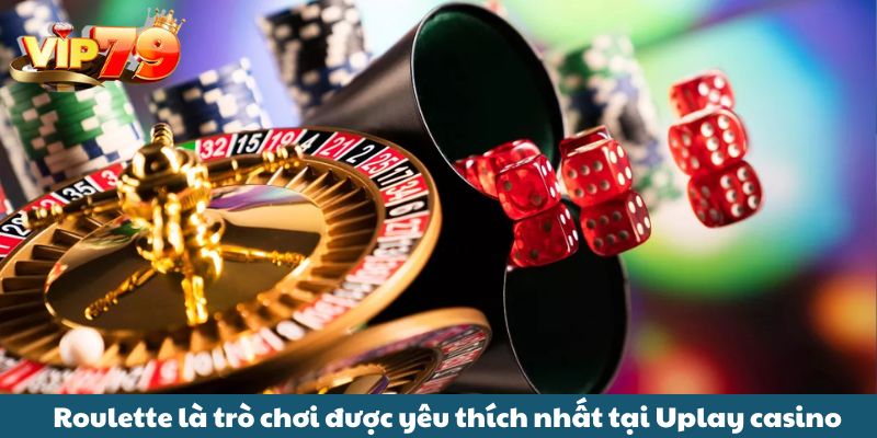 Roulette là trò chơi được yêu thích nhất tại Uplay casino