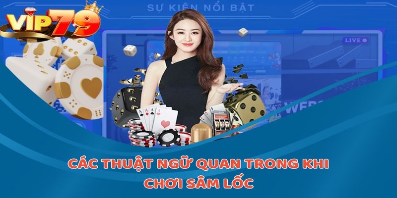 Các thuật ngữ quan trong khi chơi sâm lốc