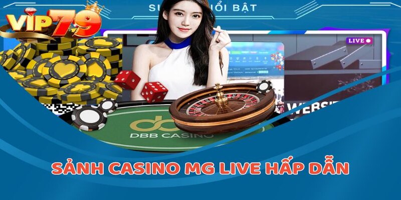 Sảnh casino MG Live hấp dẫn tại VIP79