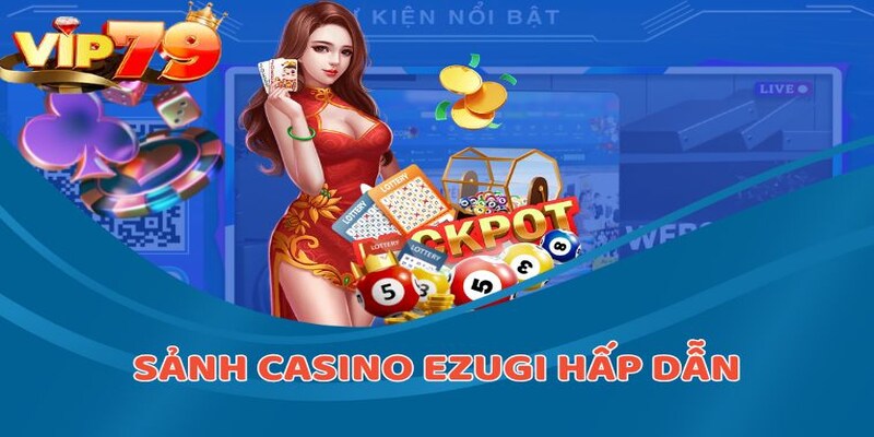 Sảnh Casino Ezugi chuyên nghiệp, hấp dẫn tại Casino Online VIP79